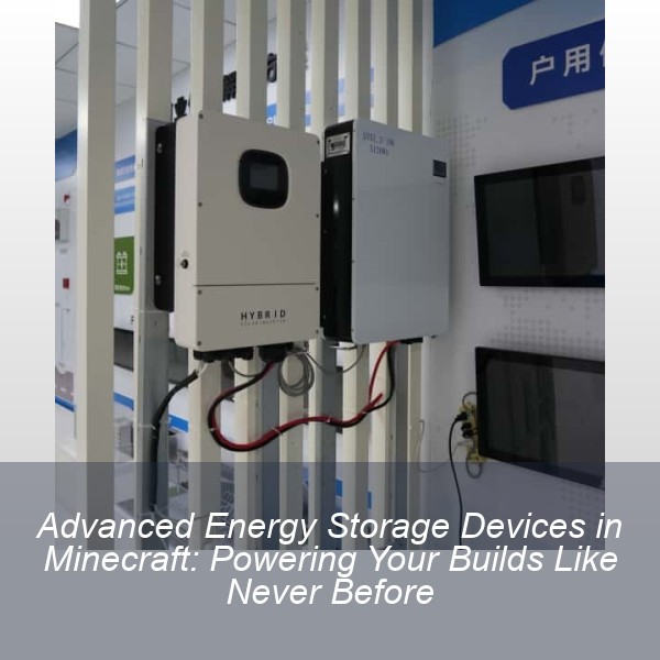 Advanced Energy Storage Devices in Minecraft: Powering Your Builds Like Never Before